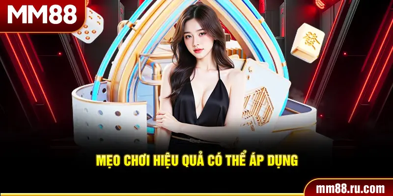 Mẹo chơi hiệu quả có thể áp dụng